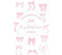 My Baptism Journal Notebook for Girls with Trendy Bow Design: 6" X 9", 100 pages, activity book and wide ruled blank sheets. Designed for children ... Saints, LDS faith: I am a Child of God