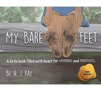 My Bare Feet: A Little Book Filled with Heart for Grounding and Mindfulness: 2 (Inspiring Mindfulness)