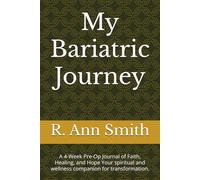 My Bariatric Journey: A 4-Week Pre-Op Journal of Faith, Healing, and Hope Your spiritual and wellness companion for transformation. "The old life is ... new life emerges!" 2 Corinthians 5:17 (MSG)