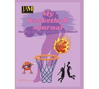 My Basketball Journal | Banking My Thoughts Off The Backboard: A Daily Writing Notebook for Players, Coaches, Athletes and Enthusiasts