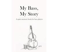 My Bass, My Story: A Memory Journal for Bass Players