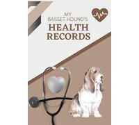My Basset Hound's Health Records: Log book to track your dog's vet visits and immunizations