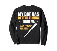 My Bat Has Better Timing Than Me and fewer regrets. Sweatshirt