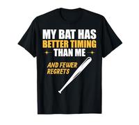 My Bat Has Better Timing Than Me and Fewer Regrets. T-Shirt