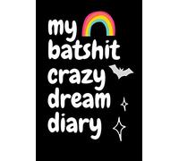 My Bat Shit Crazy Dream Diary: Record all of your dreams in this journal (UK Notebooks)