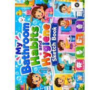 My Bathroom Habits and Hygiene Sketchbook: A fun and simple sketchbook for kids ages 3-6!
