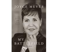 My Battlefield : A Life Broken and Made Whole