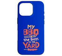 My BBQ Brings All the Boys to the Yard Case for iPhone 16 Pro