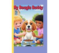 My Beagle Buddy: A kids Guide on how to Care,feed and overall well being of your dog (Because every pet needs a friend-and every child can be one!”)