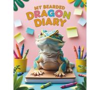 My Bearded Dragon Diary: The perfect school-friendly notebook for young reptile lovers