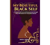 My Beautiful Black Self: A Guide to Self-Love and Empowerment through Daily Affirmations for Young Black Women