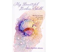 My Beautiful Broken Shell: Words of Hope to Refresh the Soul
