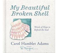 My Beautiful Broken Shell: Words of Hope to Refresh the Soul