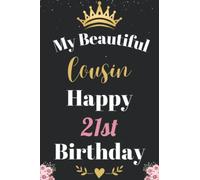 My Beautiful Cousin Happy 21st Birthday Notebook, Birthday Gift For 21 Years Old Cousin: Perfect Journal Happy Birthday Present, Personalized Birthday ... year. Wide Blank Lined Notebook, 100 Pages,