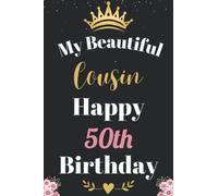 My Beautiful Cousin Happy 50th Birthday Notebook, Birthday Gift For 50 Years Old Cousin: Perfect Journal Happy Birthday Present, Personalized Birthday ... year. Wide Blank Lined Notebook, 100 Pages,