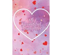 My Beautiful Daughter: My First Journal & Planner | Big Kids & Teens Journal & Planner | Gift from Mom or Dad to Daughter