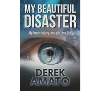 My Beautiful Disaster: My Brain Injury, My Gift, My Life.