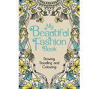 My Beautiful Fashion Book: Drawing, Doodling and Colouring