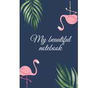 My Beautiful Flamingo Notebook: awesome notebook, journal, nice gift for all ages, women, adults, Teens kids, boys & girls for taking notes ideas, to-do list, blank lined 120 pages size 6*9