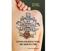 My Beautiful Genome: Exposing Our Genetic Future, One Quirk At A Time
