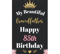 My Beautiful Grandfather Happy 85th Birthday Notebook, Birthday Gift For 85 Years Old Grandfather: Perfect Journal Happy Birthday Present, ... Boys, Men Turning 85 year. Wide Blank Lined