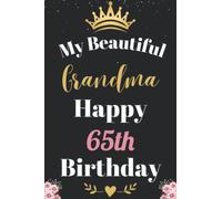 My Beautiful Grandma Happy 65th Birthday Notebook, Birthday Gift For 65 Years Old Grandma: Perfect Journal Happy Birthday Present, Personalized ... 65 year. Wide Blank Lined Notebook, 100