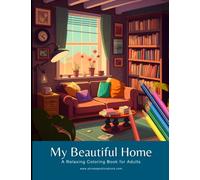 My Beautiful Home: A Relaxing Coloring Book for Adults: 30 relaxing coloring pages to calm your mind! (Coloring Books Collection from Phrase Publications)