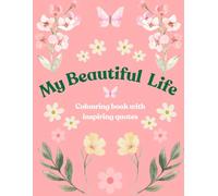 My Beautiful Life: Colouring Book With Inspiring Quotes