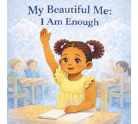 My Beautiful Me: I Am Enough: A Story Book for Ages 4-7