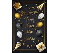 My Beautiful Papa Happy 80th Birthday: Lined Notebook With Amazing Gold Design With Creative Birthday Balloons And Stars And More.... Gift For Your Dearest Person Of Family 80th Birthday