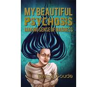 My Beautiful Psychosis: Making Sense of Madness