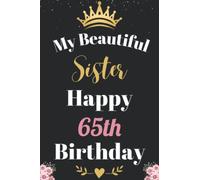 My Beautiful Sister Happy 65th Birthday Notebook, Birthday Gift For 65 Years Old Sister: Perfect Journal Happy Birthday Present, Personalized Birthday ... year. Wide Blank Lined Notebook, 100 Pages,