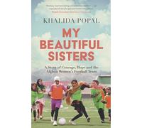 My Beautiful Sisters: A Story of Courage, Hope and the Afghan Women's Football Team