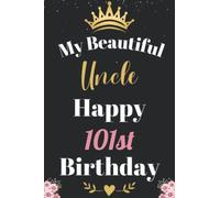 My Beautiful Uncle Happy 101st Birthday Notebook, Birthday Gift For 101 Years Old Uncle: Perfect Journal Happy Birthday Present, Personalized Birthday ... year. Wide Blank Lined Notebook, 100 Pages,