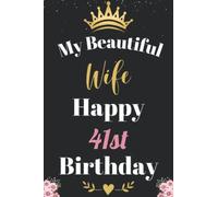My Beautiful Wife Happy 41st Birthday Notebook, Birthday Gift For 41 Years Old Wife: Perfect Journal Happy Birthday Present, Personalized Birthday ... Wide Blank Lined Notebook, 100 Pages, 6x9