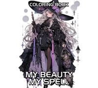 My Beauty My Spell Coloring Book: Celebrate the Magic of Self-Expression with 30 Captivating Coloring Pages, Offering an Artistic and Reflective Experience