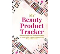 My Beauty Product Tracker: The Ultimate Beauty Product Log Book to Avoid Using Expired Products That Cause Skin Issues