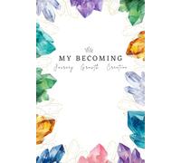 My Becoming Journal / Notebook: Empower your path with reflection and intention