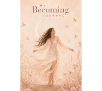 My Becoming Journal - The Maiden: 200 pages of lined space for self-discovery, Reflection and Personal Growth