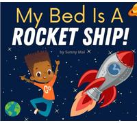 My Bed Is A Rocket Ship: A kids book about sleeping in their own bed