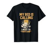 My Bed is Calling I Must Dream Dark Comedy Graphic T-Shirt
