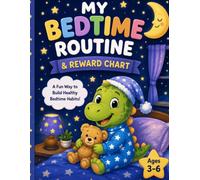 My Bedtime Routine & Reward Chart for Kids Ages 3-6: Build Healthy Sleep Habits with Weekly Charts, Rewards, Coloring Pages, and Fun Bedtime Activities