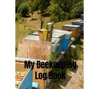 My Beekeeping Log Book: Beehive Inspection Logbook & Beekeeper Diary - A Great Resource to Maintain a Healthy Hive - 100 Pages - 8.5’’x11’’