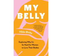 My Belly : Exploring Why It’s So Hard for Women to Love Their Bodies