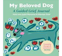 My Beloved Dog: A Guided Grief Journal: Hold onto Joyful Memories & Alleviate Grief