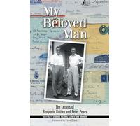My Beloved Man: The Letters of Benjamin Britten and Peter Pears (Aldeburgh Studies in Music)