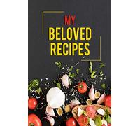 My Beloved Recipes: Blank Recipe Journal to Write In, Collect the Recipes You Love in Your Own Custom Cookbook