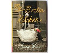 My Berlin Kitchen: A Love Story, With Recipes