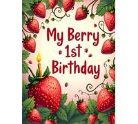My Berry 1st Birthday Guest book: A Strawberry themed baby milestone book: A First Birthday Welcome to the Party Sign in Keepsake - Red and Pink birthday guest bok
