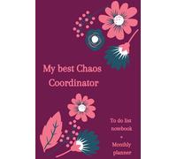 My best chaos coordinator to do list notebook + monthly planner: Pink Floral lined notebook with To-Do List notebook for 4 months ,for Women, Teens ... Undated, for Daily tasks journal book